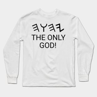 The only God! Long Sleeve T-Shirt